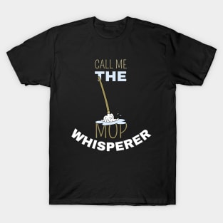 Call Me The Mop Whisperer T-Shirt